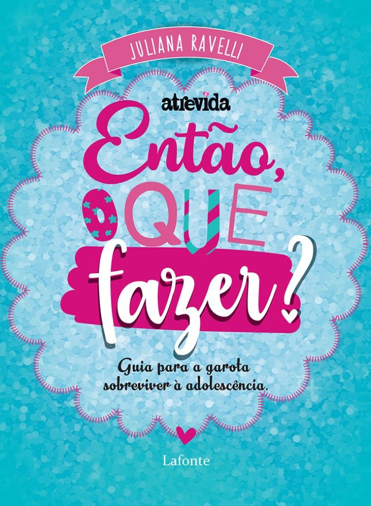 Imagem da capa do livro Então, o que fazer?: Guia para a garota sobreviver à adolescência de Juliana Ravelli. O nome do livro está escrito em quatro fontes diferentes e alegres nas cores rosa, branca, verde e preto. O nome da autora está no alto da capa. O fundo do livro é verde-água. 